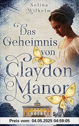 Das Geheimnis von Claydon Manor: Historischer Liebesroman mit einem Hauch Mystery