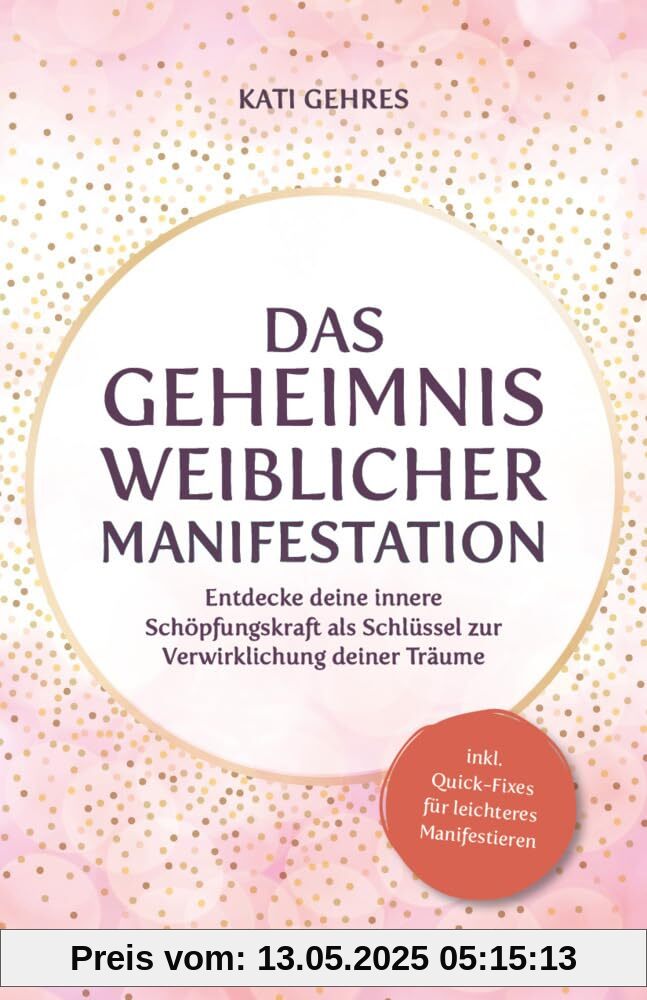 Das Geheimnis weiblicher Manifestation – Entdecke deine innere Schöpfungskraft als Schlüssel zur Verwirklichung deiner Träume