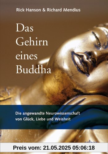 Das Gehirn eines Buddha: Die angewandte Neurowissenschaft von Glück, Liebe und Weisheit