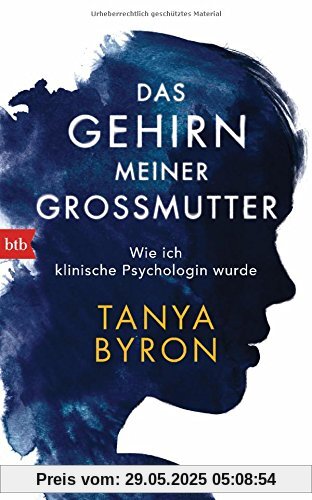 Das Gehirn meiner Großmutter: Wahre Geschichten aus dem Alltag einer klinischen Psychologin