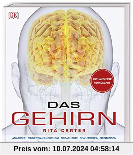 Das Gehirn: Anatomie, Sinneswahrnehmung, Gedächtnis, Bewusstsein, Störungen. Aktualisierte Neuausgabe
