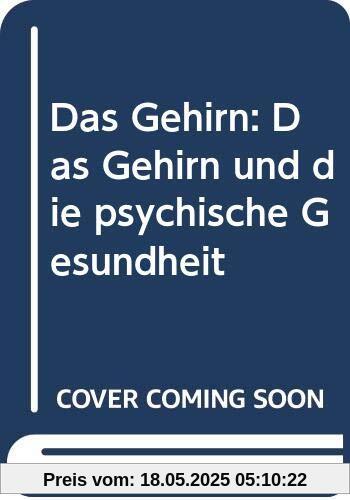 Das Gehirn: Das Gehirn und die psychische Gesundheit