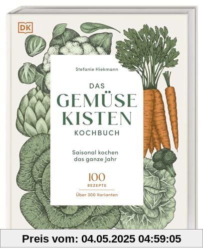 Das Gemüsekisten-Kochbuch: Saisonal kochen das ganze Jahr. 100 Rezepte, über 300 Varianten