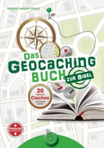 Das Geocachingbuch zur Bibel: 20 biblische Caches für Schatzsucher