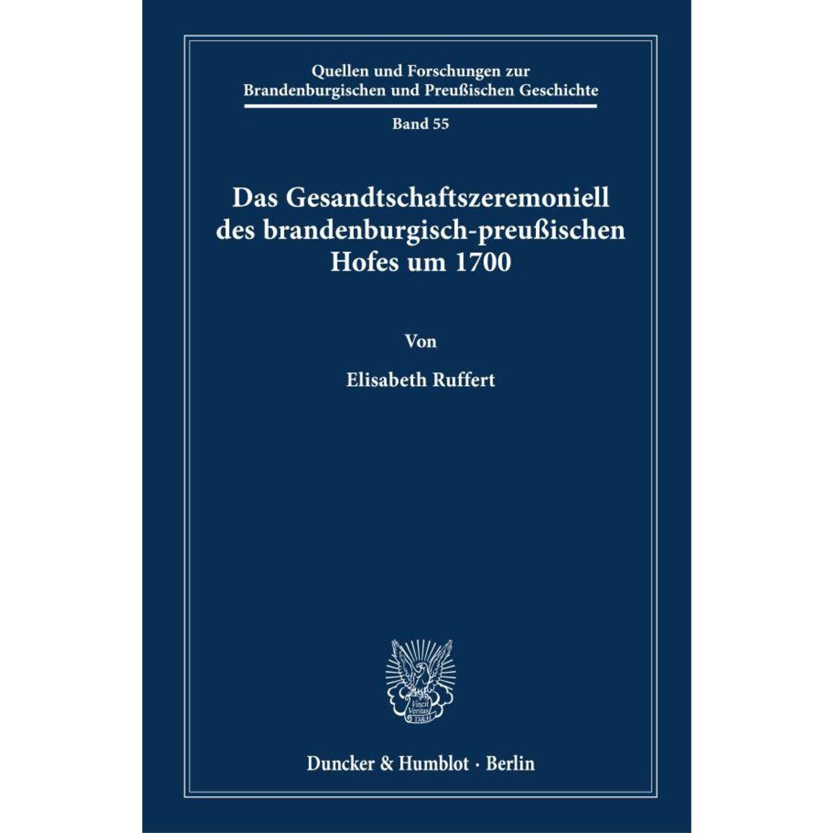 Das Gesandtschaftszeremoniell des brandenburgisch-preußischen Hofes um 1700 Das Gesandtschaftszeremoniell des brandenburgisch-preußischen Hofes um 1700 von Duncker & Humblot GmbH