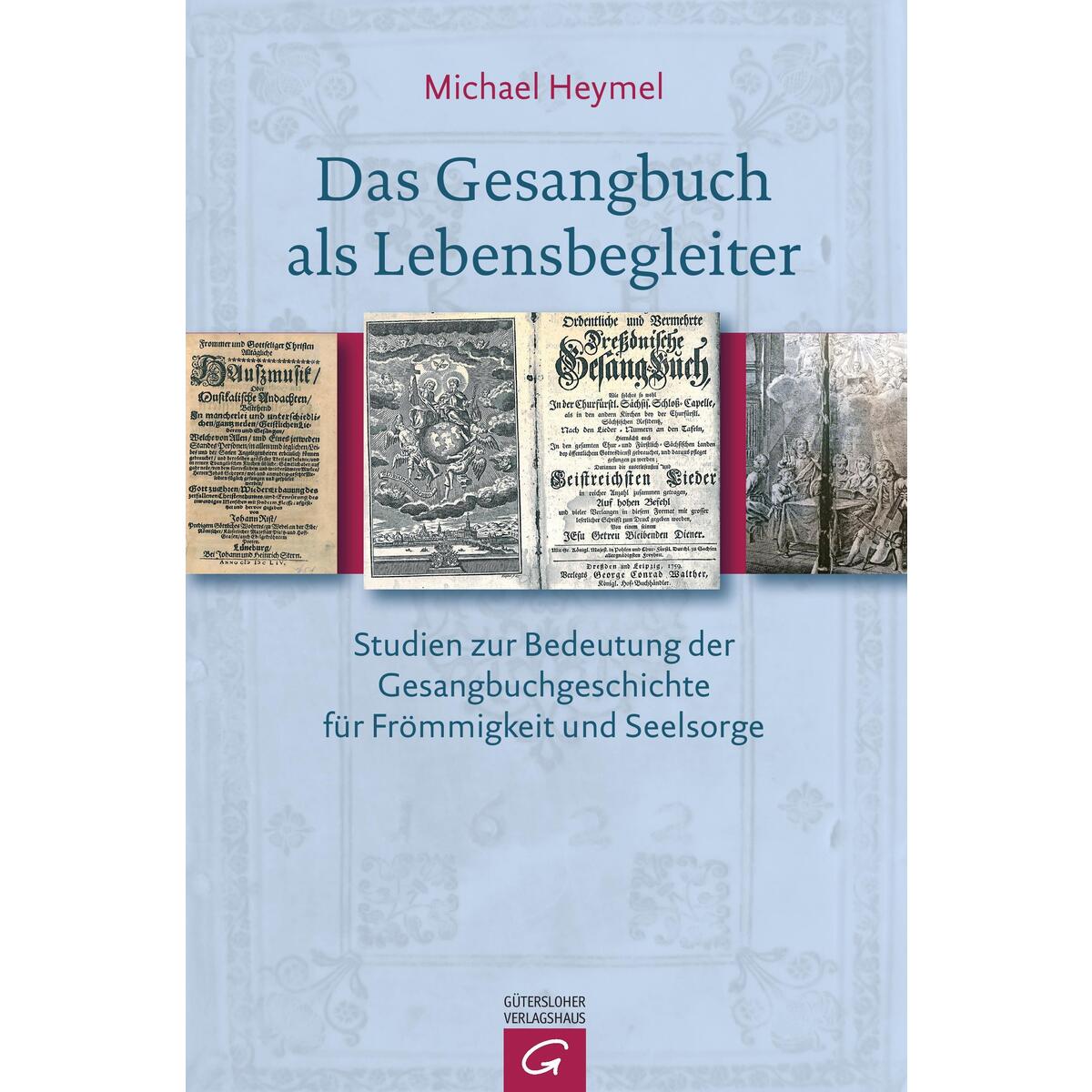 Das Gesangbuch als Lebensbegleiter Das Gesangbuch als Lebensbegleiter von Gütersloher Verlagshaus