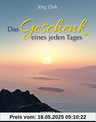 Das Geschenk eines jeden Tages: Ein Jahresbegleiter