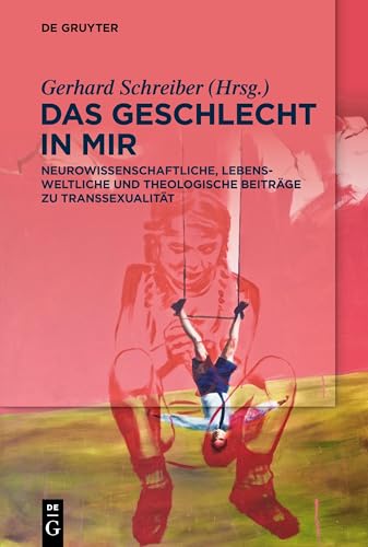 Das Geschlecht in mir: Neurowissenschaftliche, lebensweltliche und theologische Beiträge zu Transsexualität Das Geschlecht in mir: Neurowissenschaftliche, lebensweltliche und theologische Beiträge zu Transsexualität