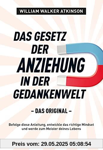 Das Gesetz der Anziehung in der Gedankenwelt: Das Original Das Gesetz der Anziehung in der Gedankenwelt: Das Original