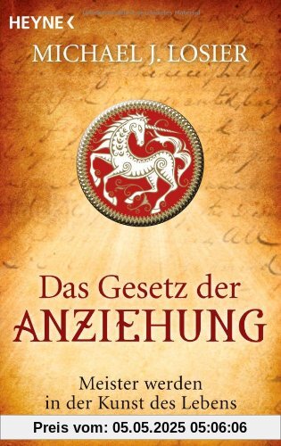 Das Gesetz der Anziehung: Meister werden in der Kunst des Lebens