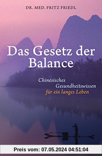 Das Gesetz der Balance: Chinesisches Gesundheitswissen für ein langes Leben