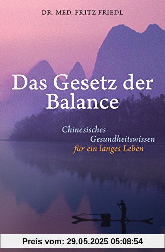 Das Gesetz der Balance: Chinesisches Gesundheitswissen für ein langes Leben