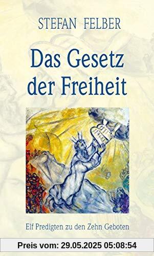 Das Gesetz der Freiheit: Elf Predigten zu den Zehn Geboten