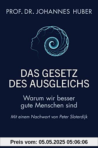 Das Gesetz des Ausgleichs: Warum wir besser gute Menschen sind - Mit einem Nachwort von Peter Sloterdijk