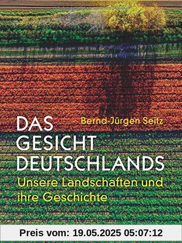 Das Gesicht Deutschlands: Unsere Landschaften und ihre Geschichte