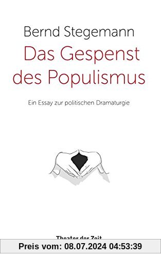 Das Gespenst des Populismus: Ein Essay zur politischen Dramaturgie