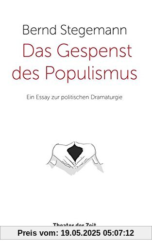 Das Gespenst des Populismus: Ein Essay zur politischen Dramaturgie