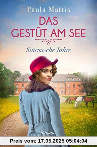 Das Gestüt am See. Stürmische Jahre: Roman (Die Gestüts-Saga, Band 1)