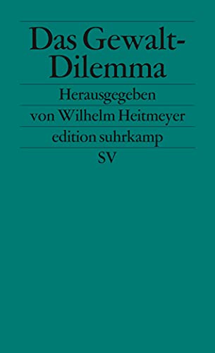 Das Gewalt-Dilemma: Gesellschaftliche Reaktionen auf fremdenfeindliche Gewalt und Rechtsextremismus von Suhrkamp Verlag