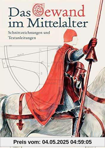 Das Gewand im Mittelalter: Schnittzeichnungen und Textanleitungen