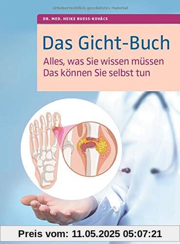 Das Gicht-Buch: Alles, was Sie wissen müssen. Das können Sie selbst tun Das Gicht-Buch: Alles, was Sie wissen müssen. Das können Sie selbst tun