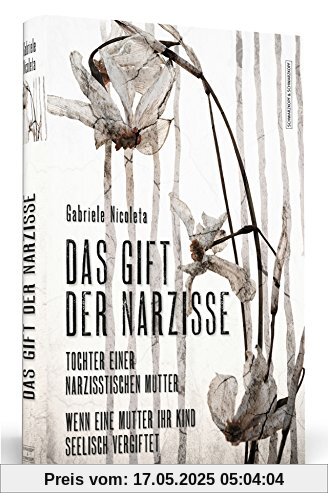 Das Gift der Narzisse: Tochter einer narzisstischen Mutter: Wenn eine Mutter ihr Kind seelisch vergiftet Das Gift der Narzisse: Tochter einer narzisstischen Mutter: Wenn eine Mutter ihr Kind seelisch vergiftet