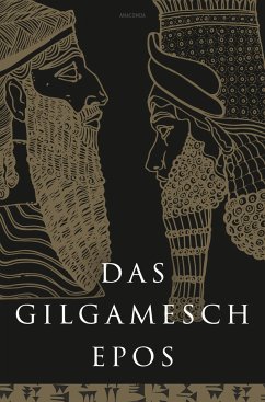 Das Gilgamesch-Epos. Eine der ältesten schriftlich fixierten Dichtungen der Welt von Anaconda