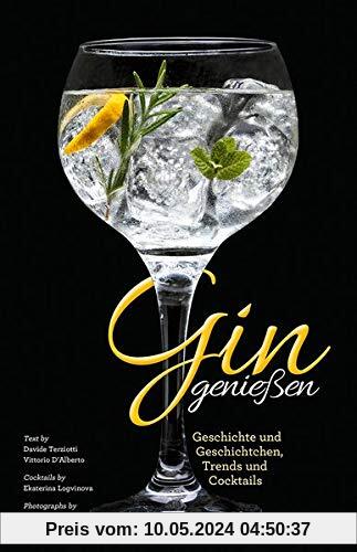 Das Gin Buch - Gin genießen: Geschichte und Geschichtchen, Trends und Cocktails. Herstellung und Marken aus aller Welt.