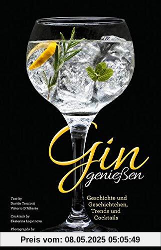 Das Gin Buch - Gin genießen: Geschichte und Geschichtchen, Trends und Cocktails. Herstellung und Marken aus aller Welt.