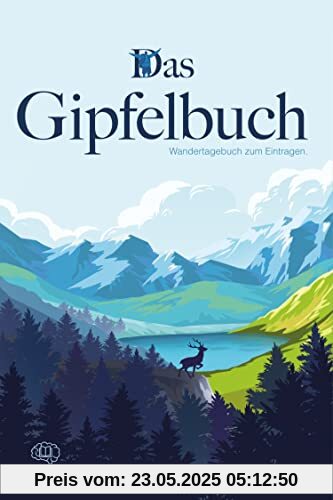 Das Gipfelbuch – Wandertagebuch zum Eintragen: Dein persönlicher Planer zum Wandern. Der ideale Ort für alle Informationen, Notizen und Erinnerungen – für Erwachsene und Kinder (Reisen)
