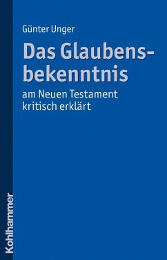 Das Glaubensbekenntnis - am Neuen Testament kritisch erklärt (eBook, PDF) von Kohlhammer W.