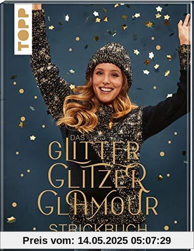 Das GlitterGlitzerGlamour Strickbuch: Schimmernde Mützen, Loops, Schals und Co.