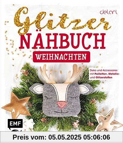Das Glitzer-Nähbuch – Weihnachten: Deko und Accessoires mit Pailletten-, Metallic- und Glitzerstoffen – Mit Schnittmusterbogen Das Glitzer-Nähbuch – Weihnachten: Deko und Accessoires mit Pailletten-, Metallic- und Glitzerstoffen – Mit Schnittmusterbogen