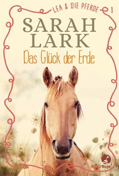 Das Glück der Erde / Lea und die Pferde Bd.1 von Boje Verlag