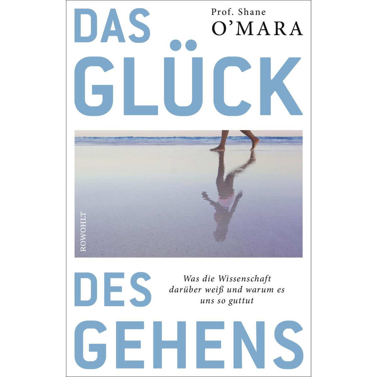 Das Glück des Gehens von Rowohlt Verlag GmbH