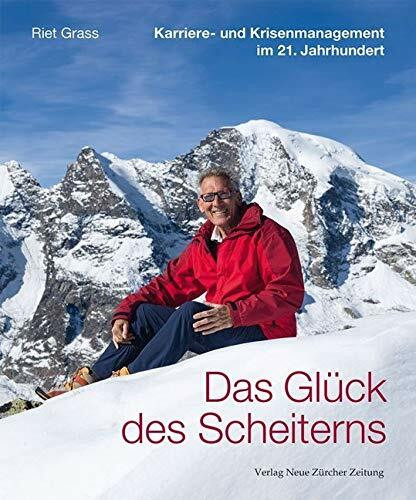 Das Glück des Scheiterns: Karriere- und Krisenmanagement im 21. Jahrhundert