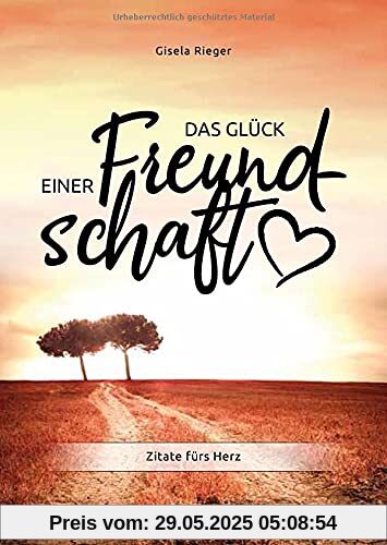 Das Glück einer Freundschaft: Zitate fürs Herz Das Glück einer Freundschaft: Zitate fürs Herz