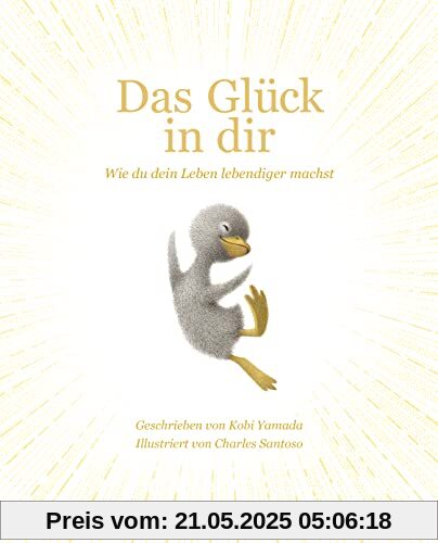 Das Glück in dir: Wie du dein Leben lebendiger machst - Das neue Mut-Mach-Buch von Vielleicht Bilderbuch Bestseller-Autor Kobi Yamada