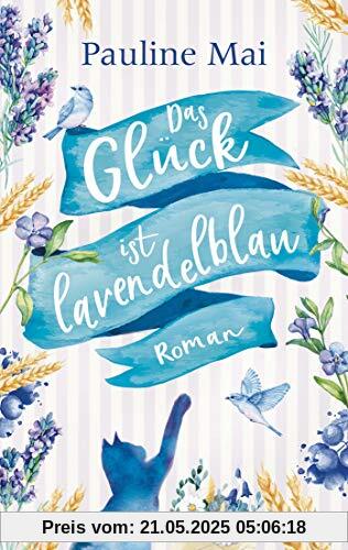 Das Glück ist lavendelblau: Roman