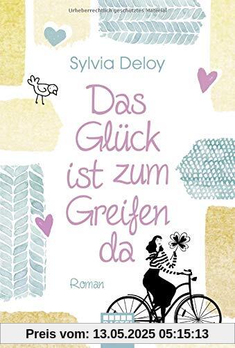 Das Glück ist zum Greifen da: Roman