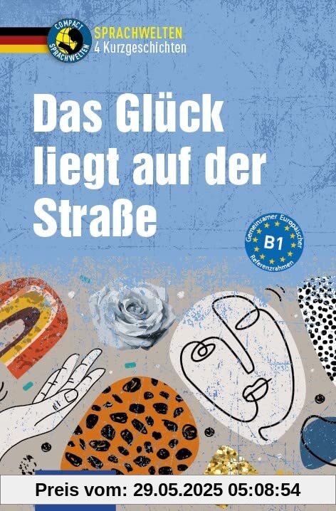 Das Glück liegt auf der Straße: Deutsch als Fremdsprache (DaF) B1 (Compact Sprachwelten Kurzgeschichten)
