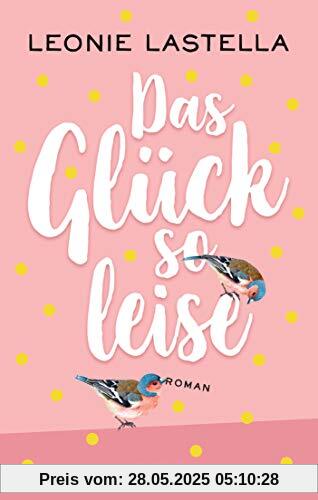 Das Glück so leise: Roman