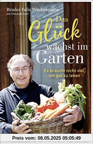 Das Glück wächst im Garten: Es braucht nicht viel, um gut zu leben