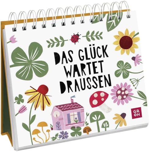 Das Glück wartet draußen: Dekorativer Aufsteller für Naturfreunde und Gartenliebhaber mit Illustrationen, Zitaten und Sprüchen über Glücksmomente in ... für Naturliebhaber und Gartenfreunde) von Groh Verlag