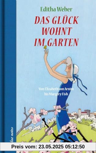 Das Glück wohnt im Garten: Von Elizabeth von Arnim bis Margery Fish (blue notes)