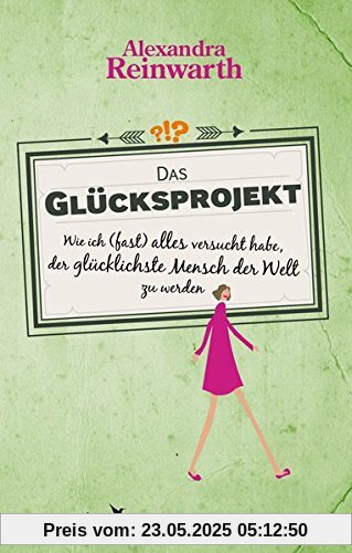 Das Glücksprojekt: Wie ich (fast) alles versucht habe, der glücklichste Mensch der Welt zu werden