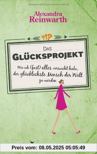 Das Glücksprojekt: Wie ich (fast) alles versucht habe, der glücklichste Mensch der Welt zu werden
