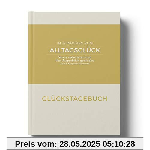 Das Glückstagebuch - Stress reduzieren und den Augenblick genießen
