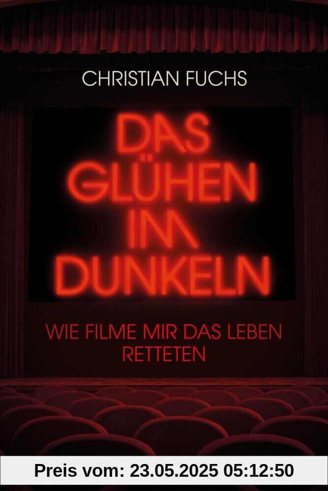 Das Glühen im Dunkeln. Wie Filme mir das Leben retteten Das Glühen im Dunkeln. Wie Filme mir das Leben retteten