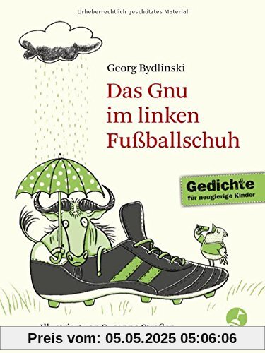 Das Gnu im linken Fußballschuh: Ausgewählte Gedichte